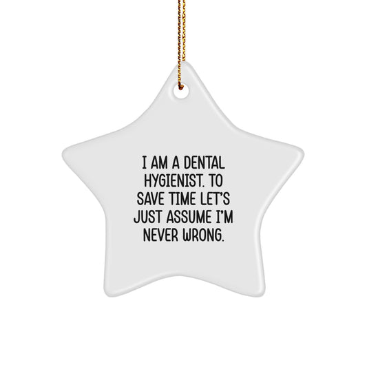 Funny Dental Hygienist Gifts From Friends To Family - Unique Star Ornament Quote 'I Am A Dental Hygienist. To Save Time Let's Just Assume I'm Never Right.' for Christmas - Image 1