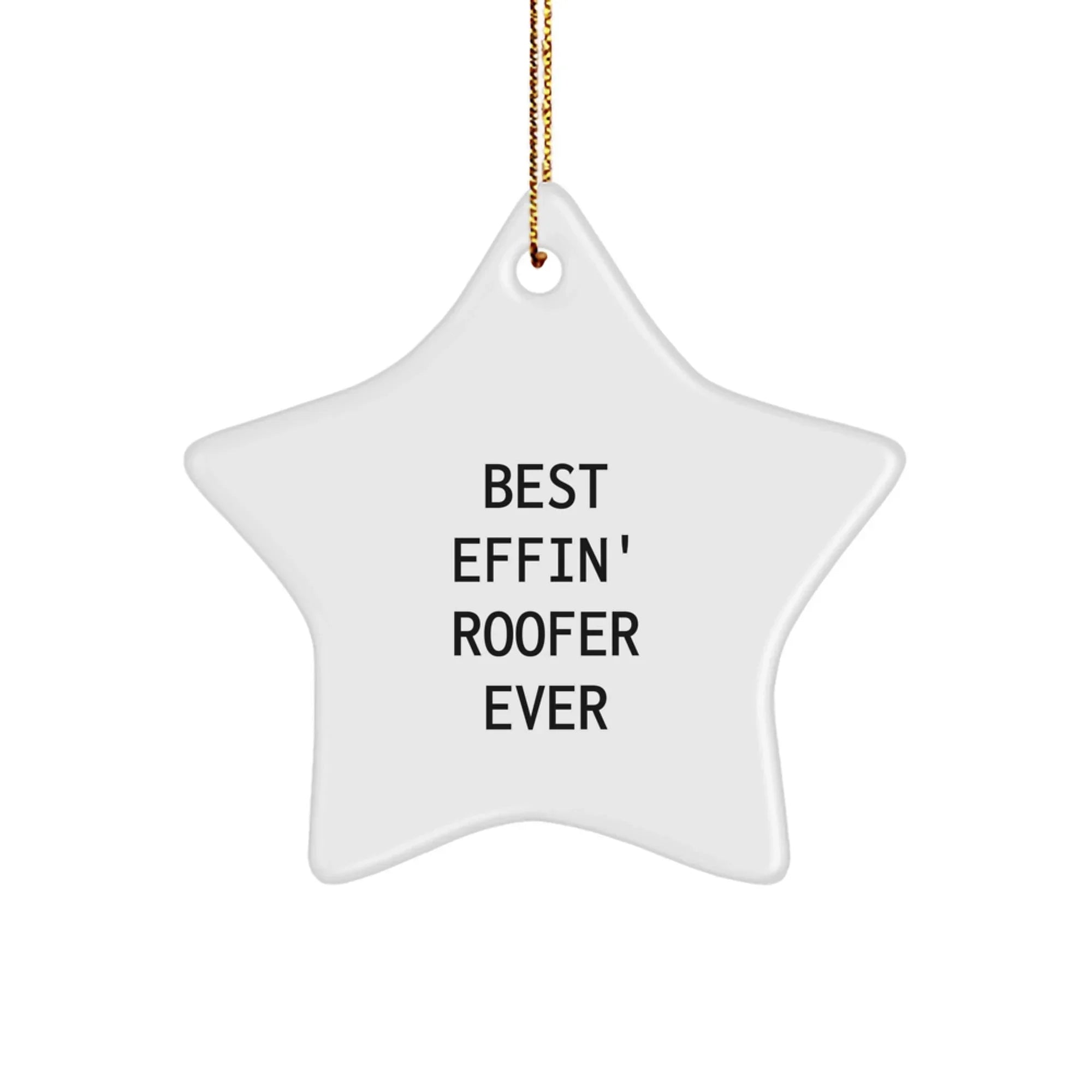 Funny Roofer Gifts from Men to Friends, Best Effin' Roofer Ever Star Ornament for Christmas Unique Gifts