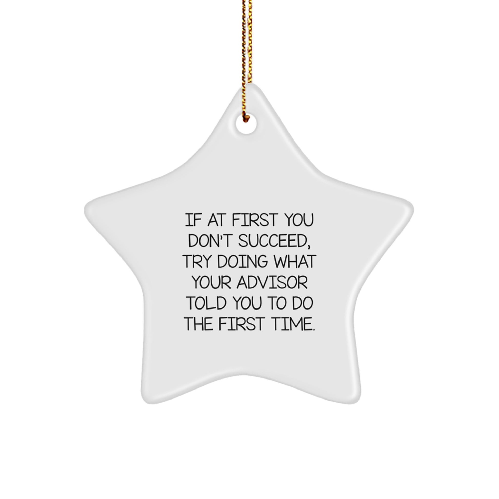 Funny Advisor Gifts, Star Ornament, 'If At First You Don't Succeed, Try Doing What Your Advisor Told You To Do The First Time.' Christmas Unique Gifts from Family, Friends, or Coworkers for Advisor - Image 1