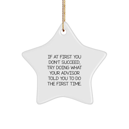 Funny Advisor Gifts, Star Ornament, 'If At First You Don't Succeed, Try Doing What Your Advisor Told You To Do The First Time.' Christmas Unique Gifts from Family, Friends, or Coworkers for Advisor - Image 1