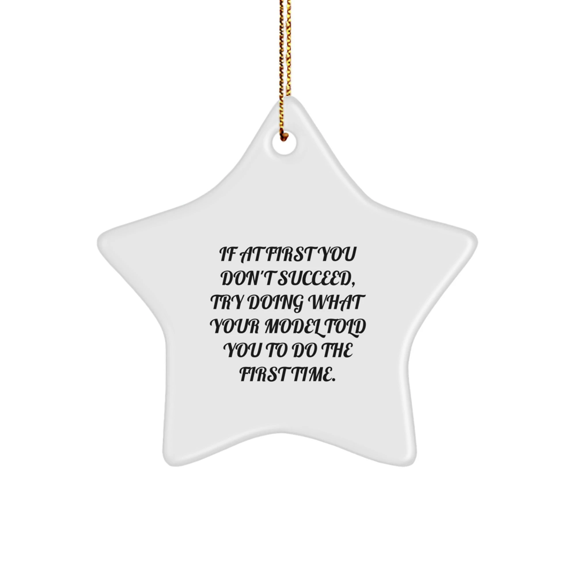 Funny Model Star Ornament, Gifts from Friends for Model Enthusiasts, Christmas Unique Gifts, Star Shaped Decorations, If At First You Don't Succeed Quote
