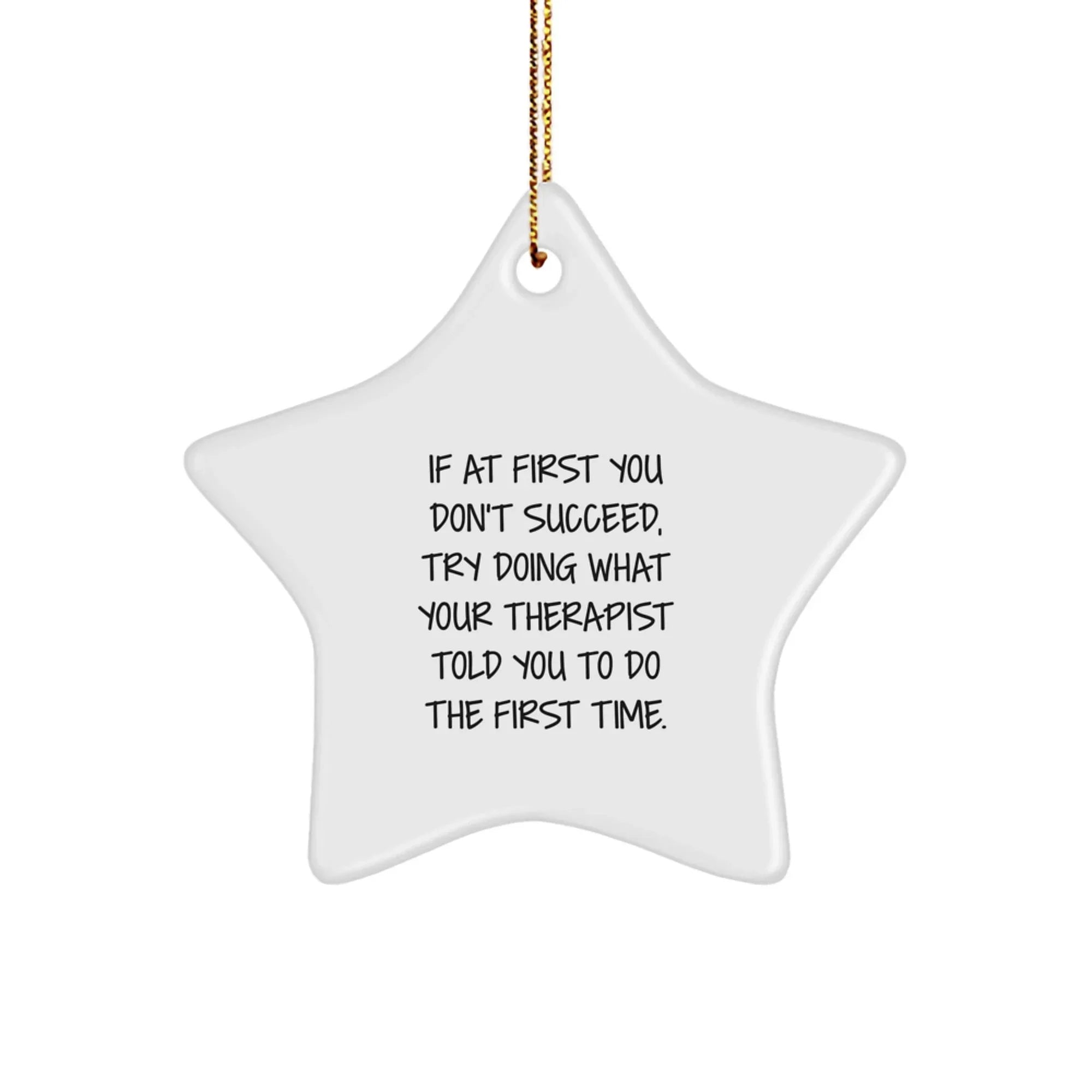 Therapist Gifts from Friends, Funny Star Ornament for Christmas, If At First You Don't Succeed, Try Doing What Your Therapist Told You To Do The First Time, Gifts for Therapist