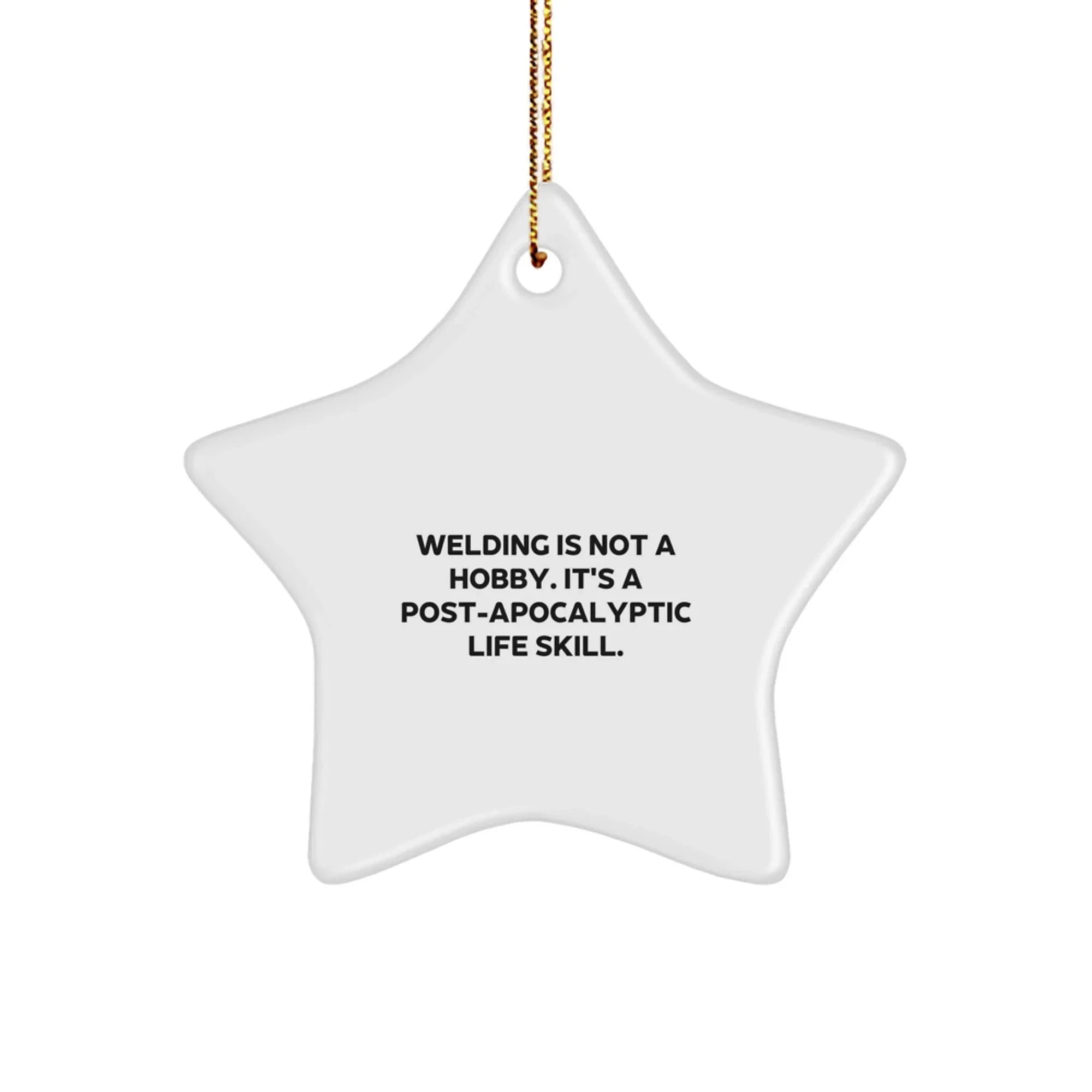 Welding Star Ornament Gifts from Family and Friends - Christmas Unique Presents for Welding Enthusiasts - Funny Post-apocalyptic Life Skill Star Decoration