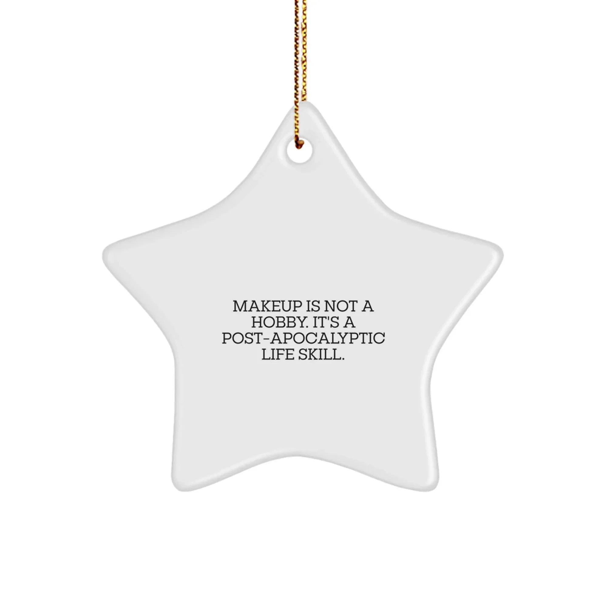 Funny Makeup Gifts Makeover Star Ornament, 'Makeup Is Not A Hobby. It's A Post-apocalyptic Life Skill.' for Makeup Enthusiasts, Christmas Unique Gifts from Family, Friends, Coworkers