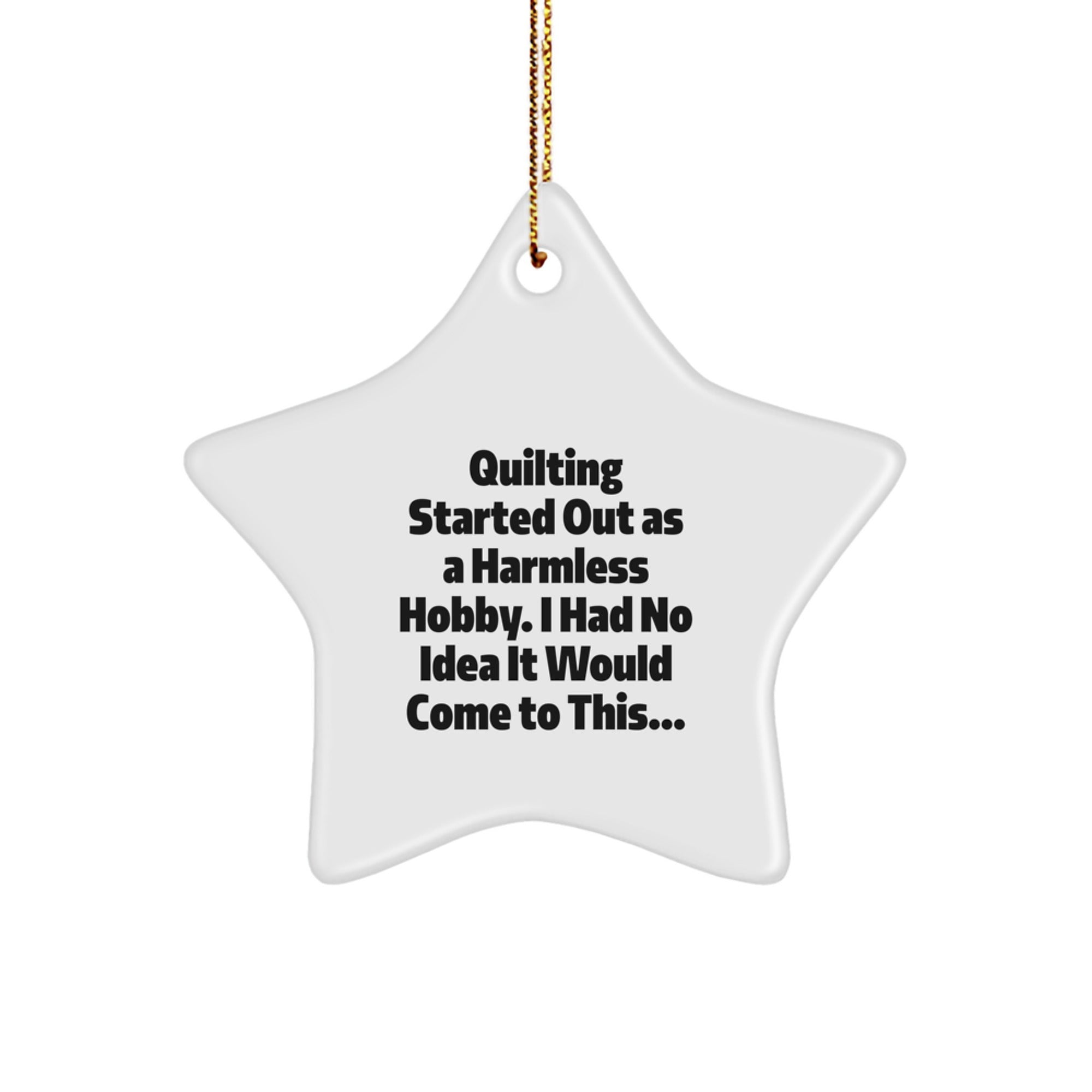 Quilting Gifts from Friends for Quilting Enthusiasts, Funny Star Ornament with Quilting Started Out As A Harmless Hobby, Christmas Unique Gifts
