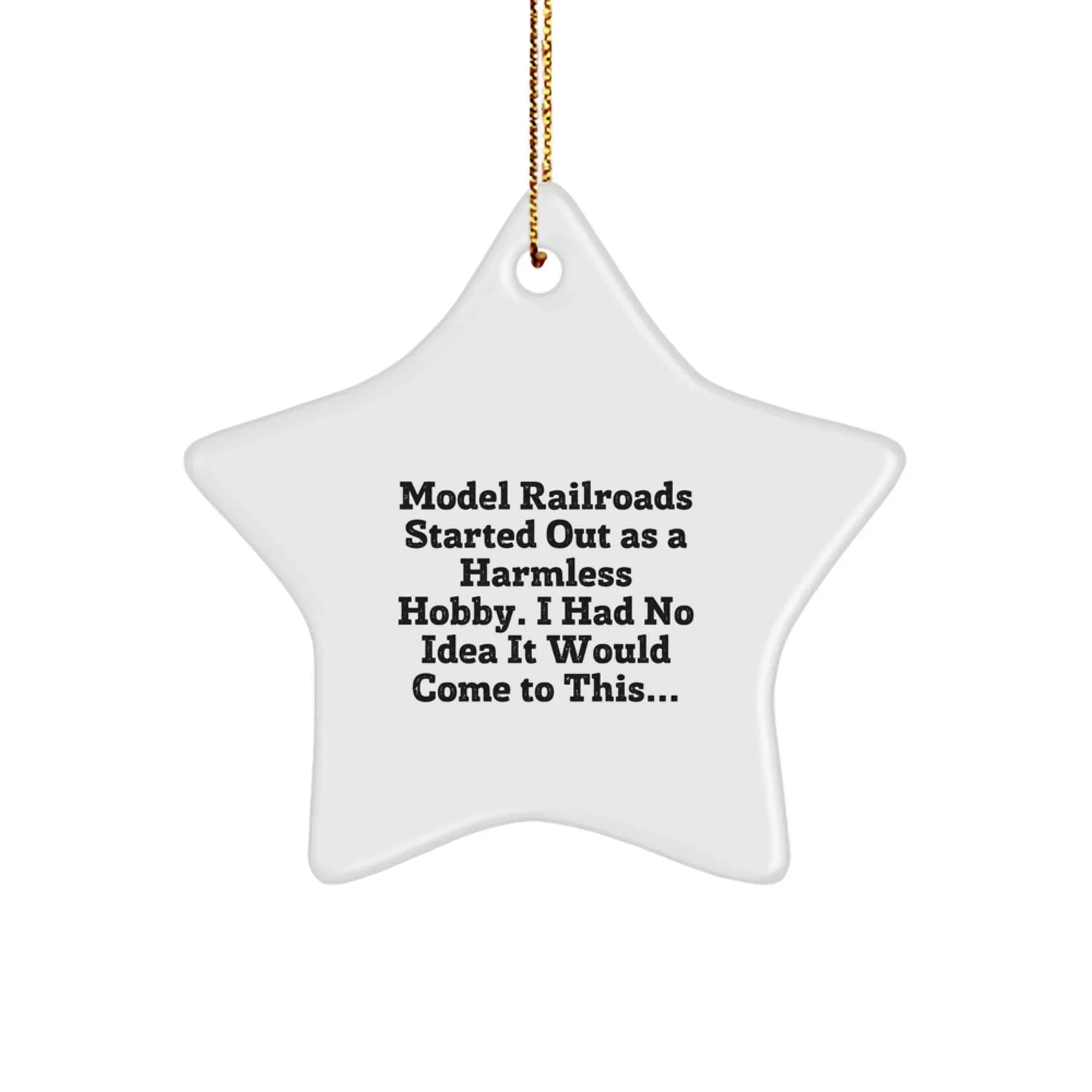 Funny Model Railroads Star Ornament Gifts from Men to Family Members for Christmas Unique Decorations Started Out As A Harmless Hobby I Had No Idea It Would Come To This...