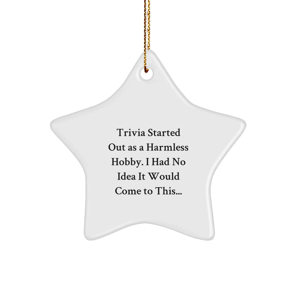 Trivia Started Out As A Harmless Hobby, Funny Star Ornament, Christmas Unique Gifts