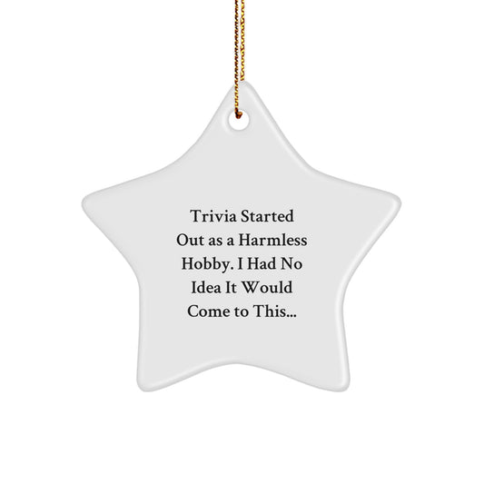 Trivia Started Out As A Harmless Hobby, Funny Gifts for Men, Women, and Friends, Star Ornament, Christmas Unique Gifts from Family - Image 1