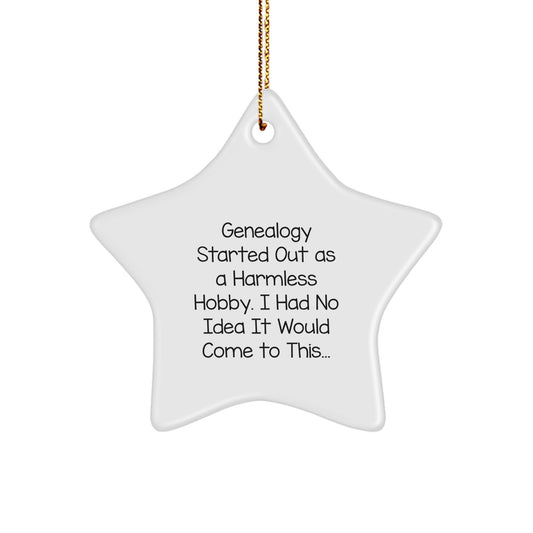 Funny Genealogy Gifts from Men to Women for Christmas Star Ornament - 'Genealogy Started Out As A Harmless Hobby. I Had No Idea It Would Come To This...', Star Ornament, White, 3.25" - Image 1