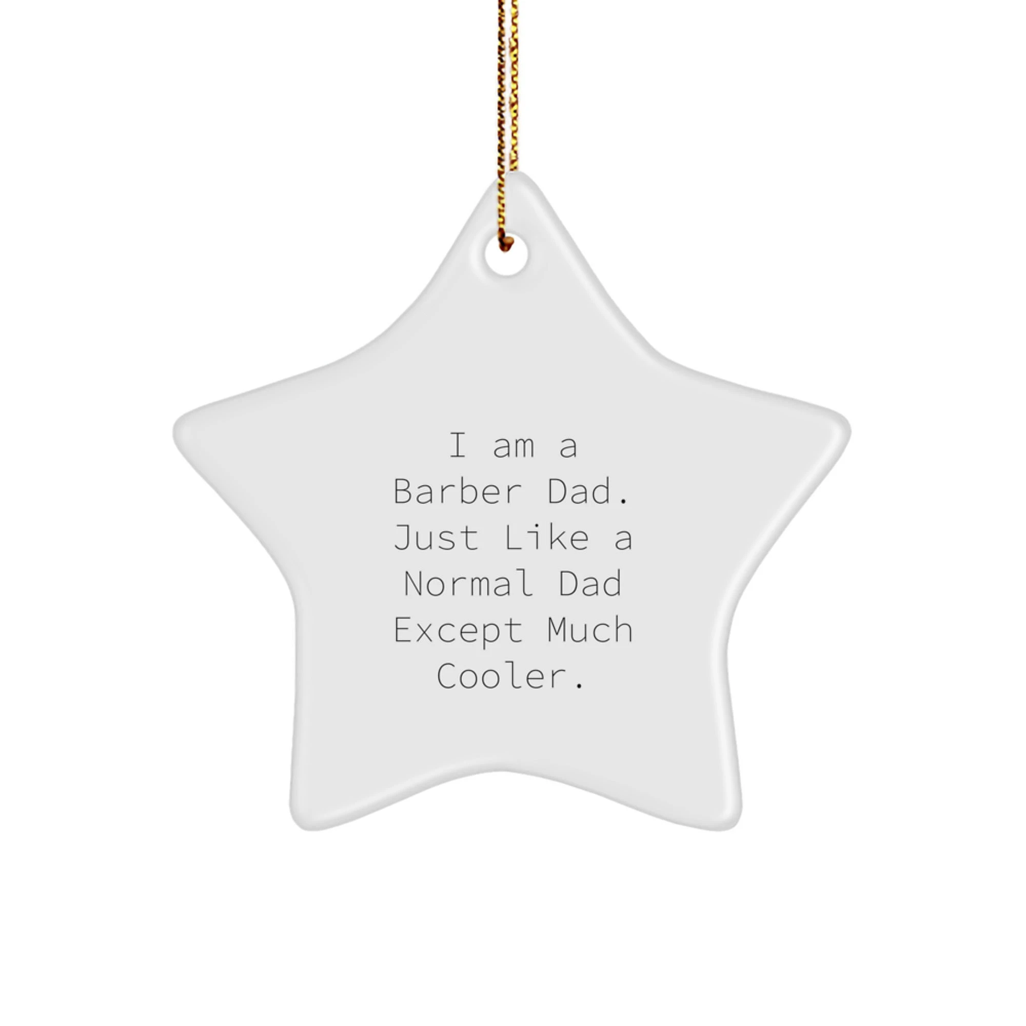 Funny Barber Christmas Unique Gifts from Dad for Barber, Star Ornament, 'I Am A Barber Dad. Just Like A Normal Dad Except Much Cooler.'