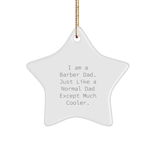 Funny Barber Christmas Unique Gifts from Dad for Barber, Star Ornament, 'I Am A Barber Dad. Just Like A Normal Dad Except Much Cooler.' - Image 1