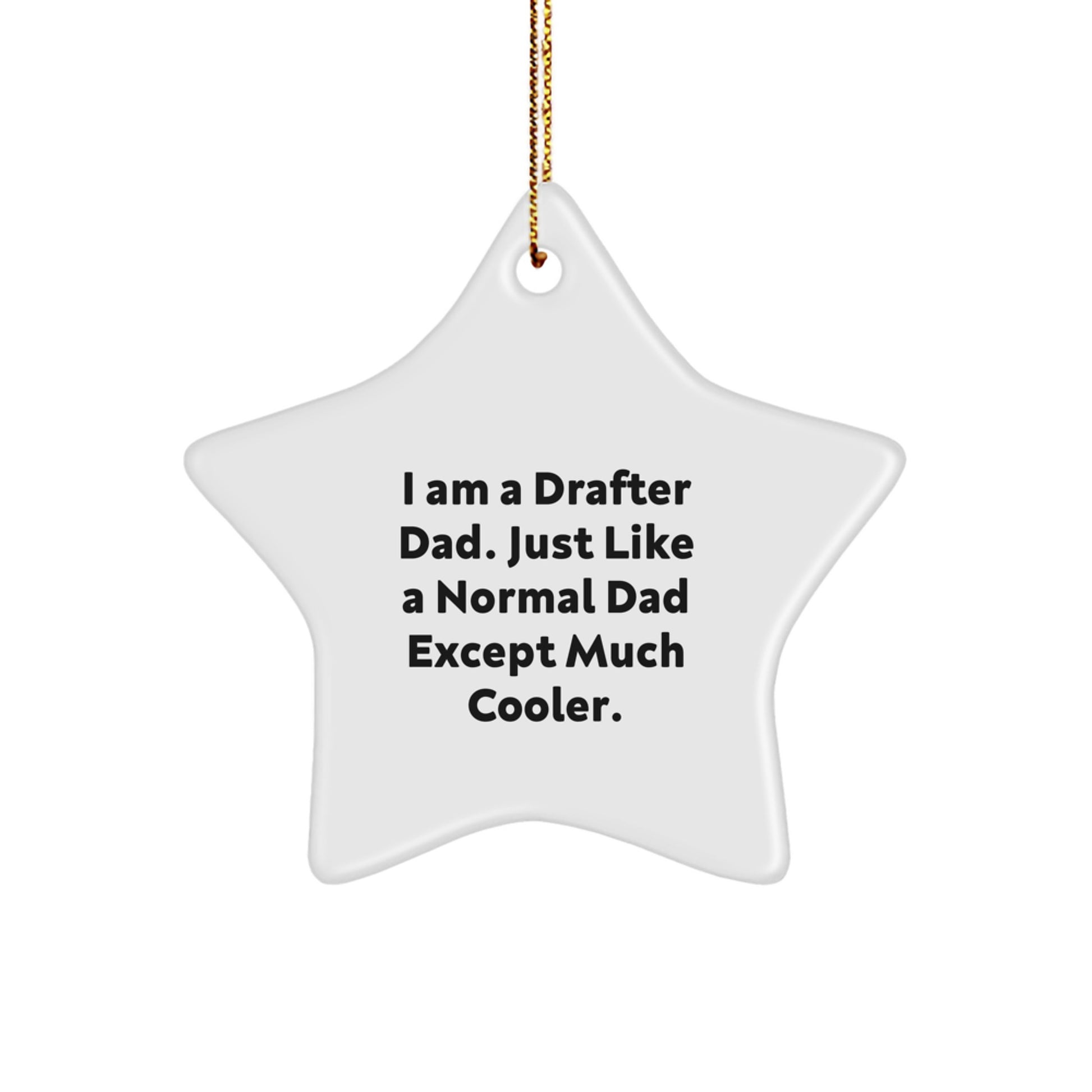 Drafter Dad's Unique Christmas Unique Gifts for Men, Star Ornament with Funny Quote, Gifts from Dad, Perfect for Drafter Friends and Family