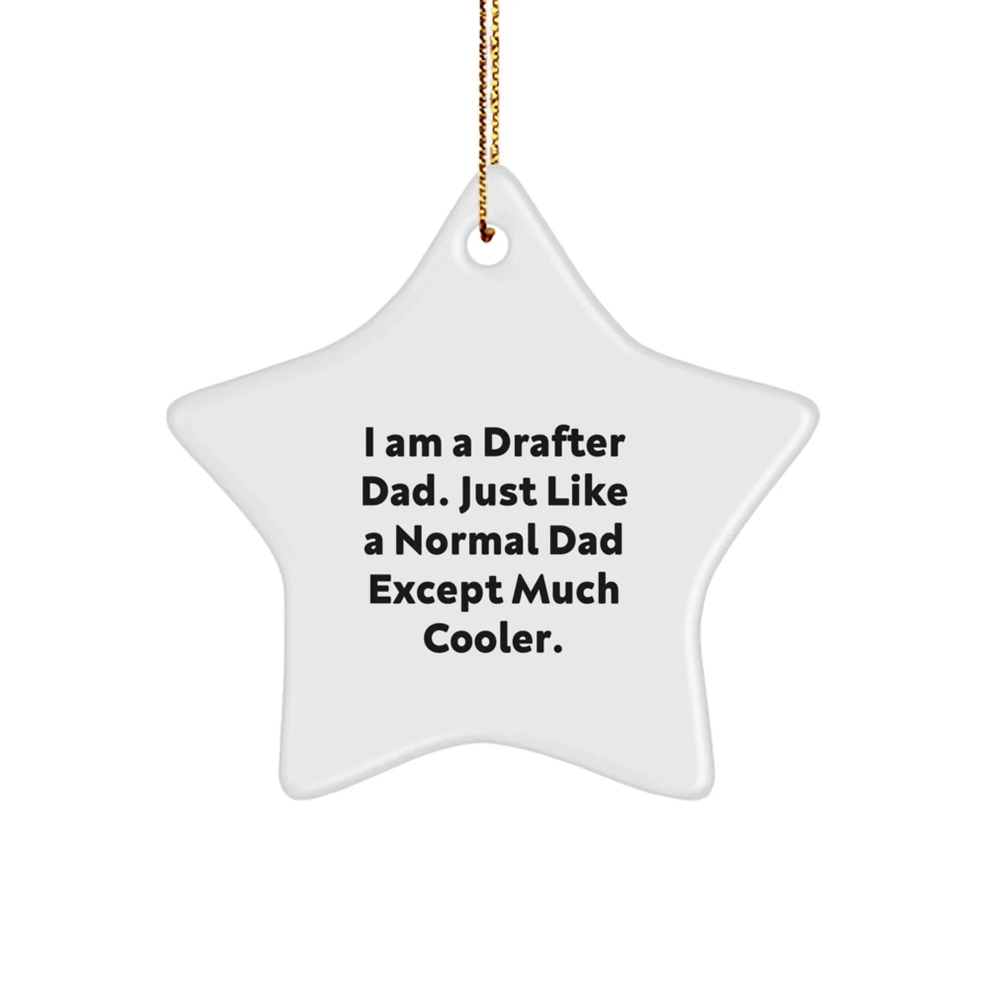 Drafter Dad's Unique Christmas Unique Gifts for Men, Star Ornament with Funny Quote, Gifts from Dad, Perfect for Drafter Friends and Family