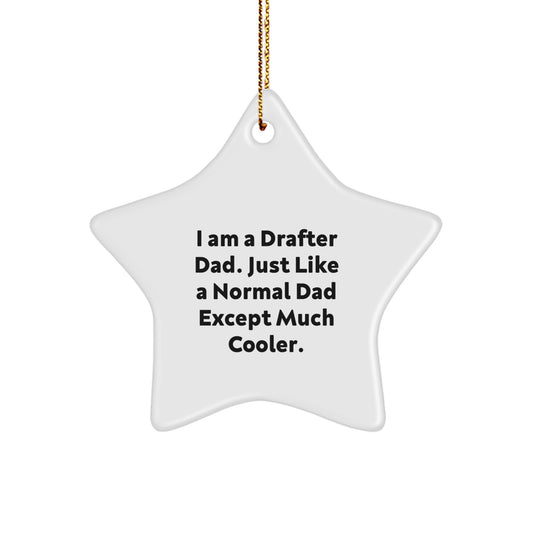 Drafter Dad's Unique Christmas Unique Gifts for Men, Star Ornament with Funny Quote, Gifts from Dad, Perfect for Drafter Friends and Family