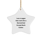 Funny Logger Gifts from Dad - Logger Star Ornament for Christmas, 'I Am A Logger Dad'