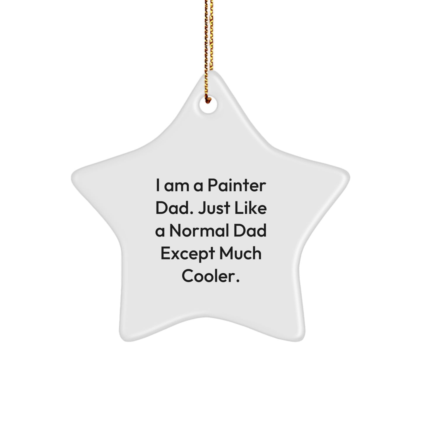 Funny Painter Dad Gifts: 'I Am A Painter Dad' Star Ornament, Unique Christmas Unique Gifts from Dad to Painter Friends and Family - Image 1