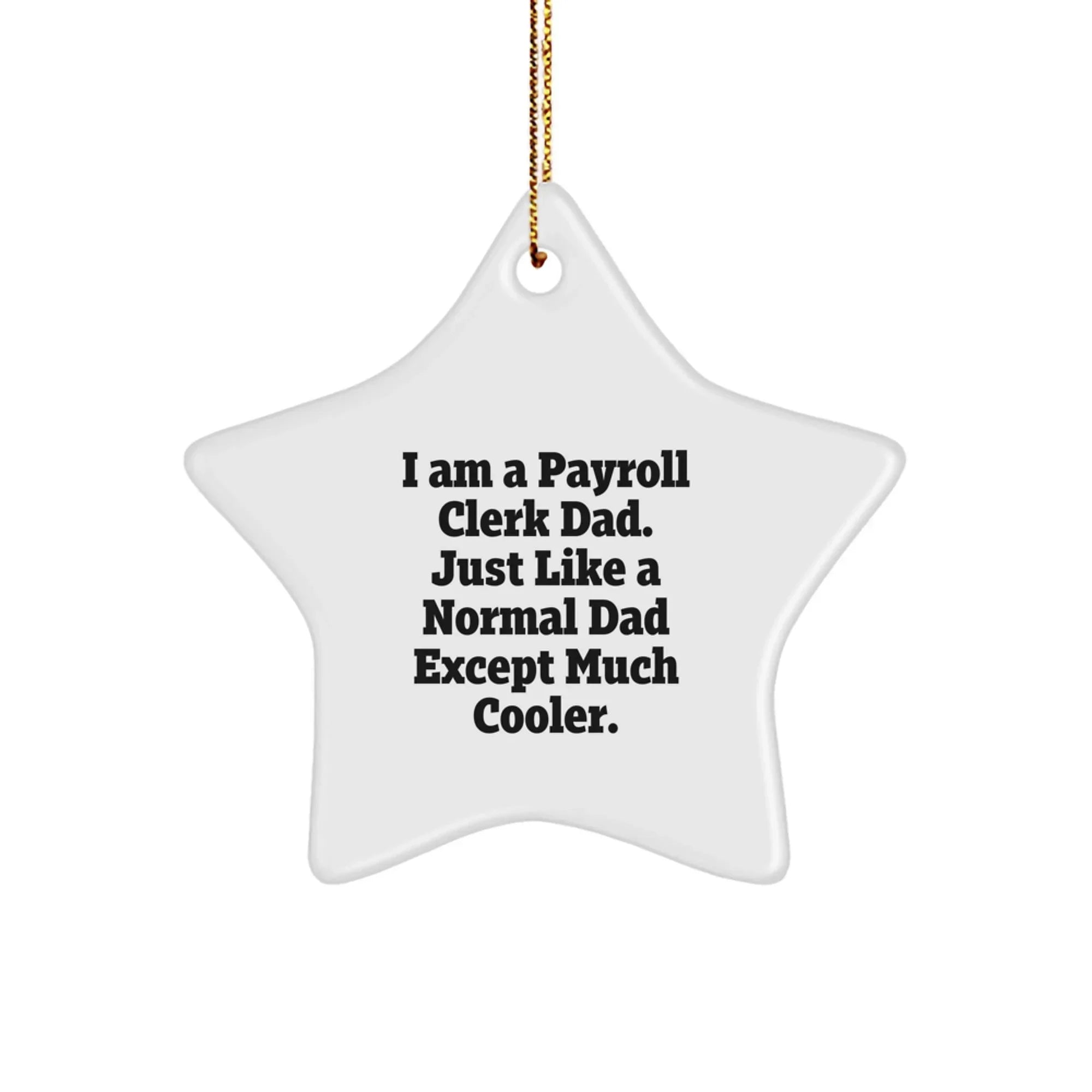 Funny Payroll Clerk Gifts from Dad, Unique Star Ornament for Payroll Clerk, Christmas Unique Gifts for Dad - I'm a Payroll Clerk Dad, Much Cooler
