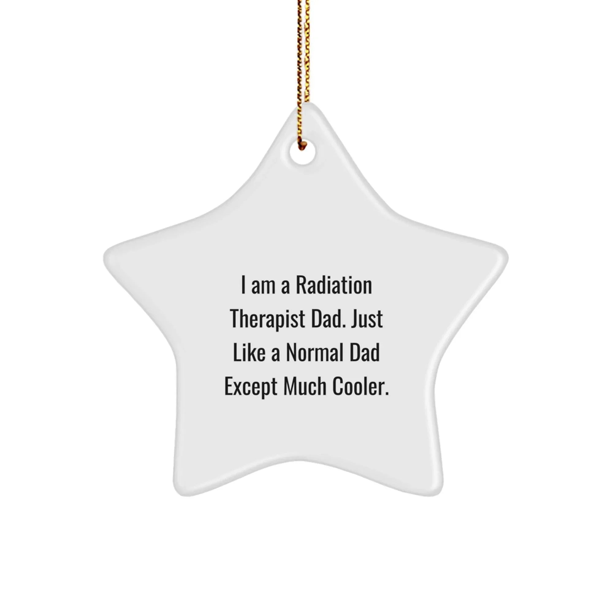 Funny Radiation Therapist Dad Gifts - Star Ornament for Radiation Therapist Men, Gifts from Dads to Radiation Therapist, Christmas Unique Gifts