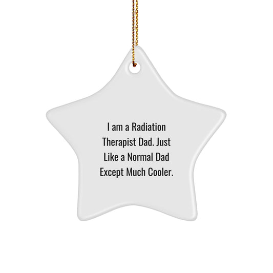 Funny Radiation Therapist Dad Gifts - Star Ornament for Radiation Therapist Men, Gifts from Dads to Radiation Therapist, Christmas Unique Gifts