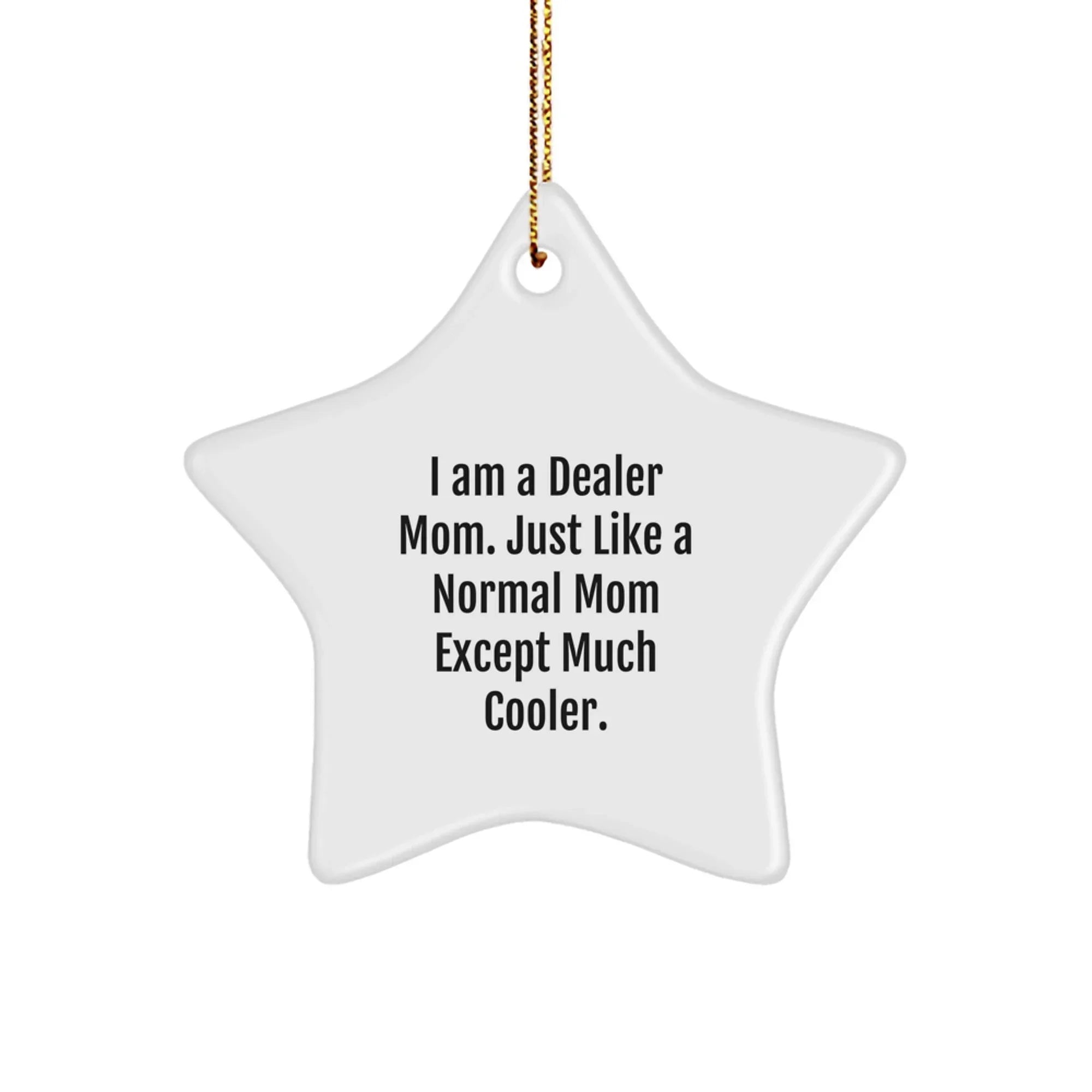 Funny Dealer Mom Star Ornament Gift, Perfect for Mom's Day Christmas Unique Gifts from Mom, Decorate Your Home with this Cute Sublimation Star Ornament for Dealer Friends and Family