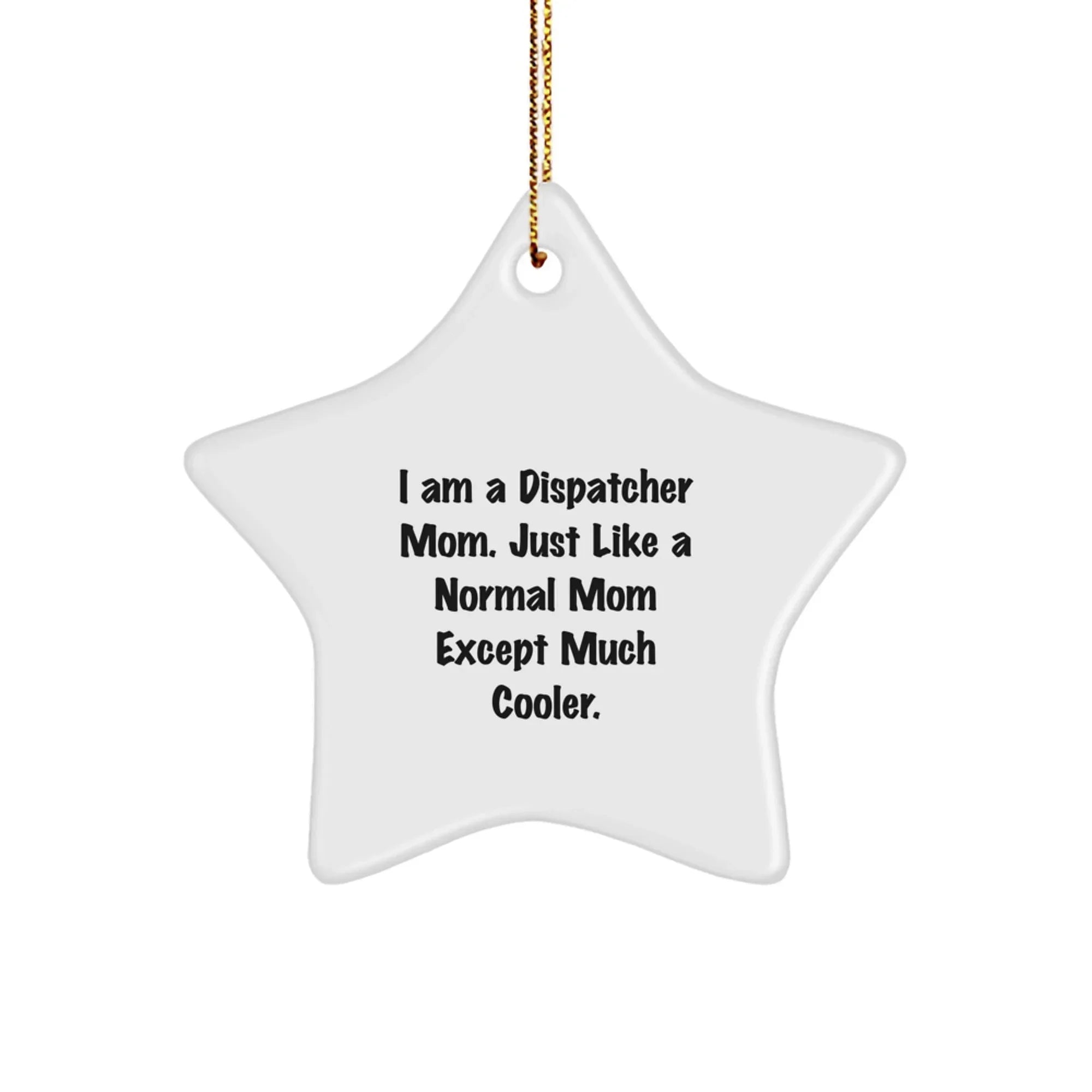 Funny Dispatcher Mom Star Ornament, Gifts from Women to Dispatcher Friends, Star Ornament Christmas Unique Gifts for Dispatcher Mom