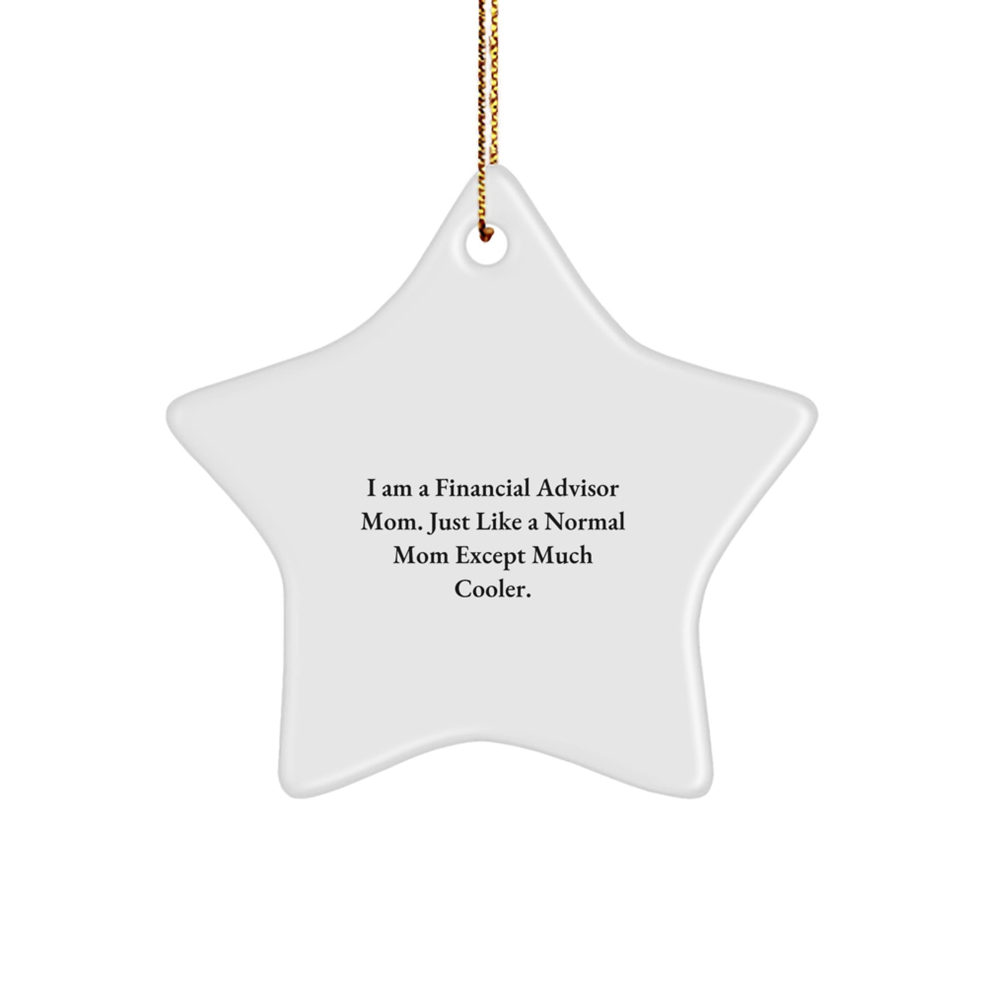 Financial Advisor Mom's Cool Christmas Unique Gift, Star Ornament for Men, Women, Friends, Coworkers, Family, 'I Am A Financial Advisor Mom...' - Image 1