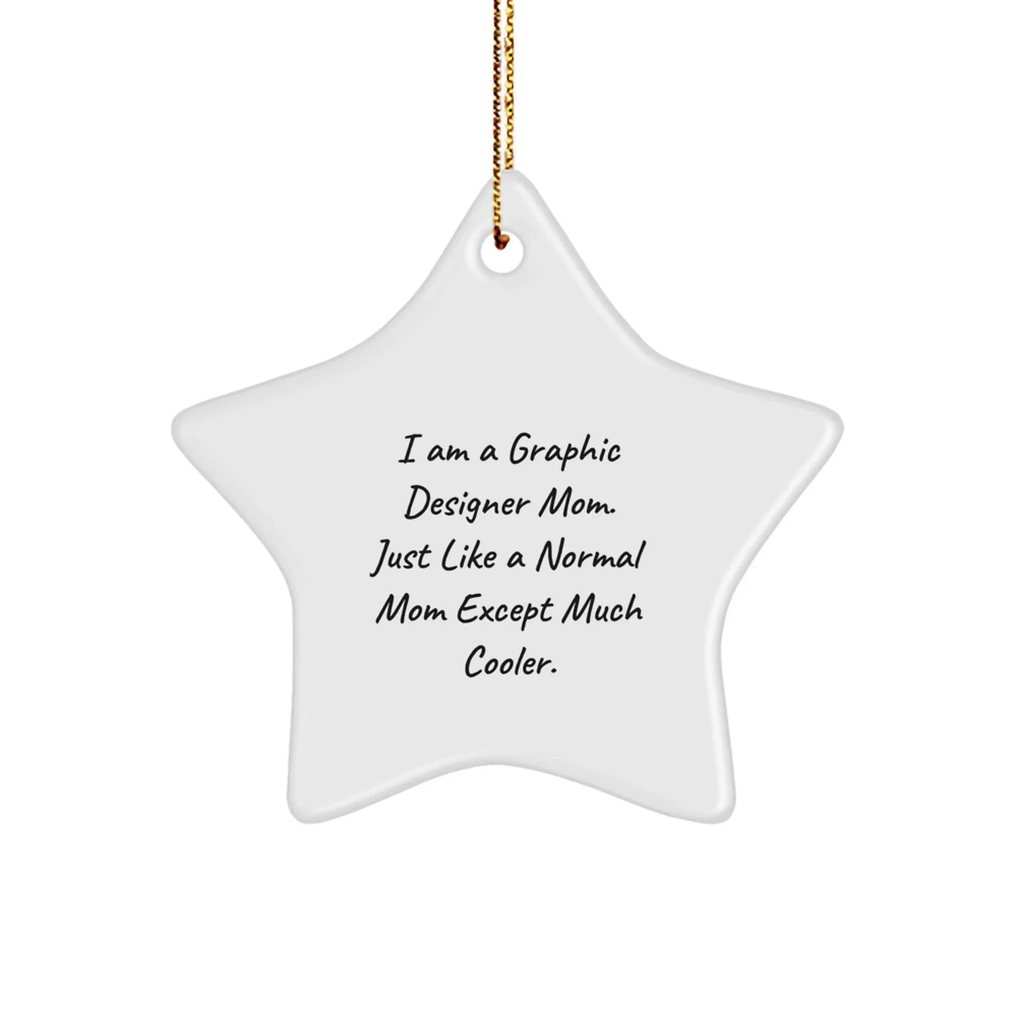 Gifts from Graphic Designer Gifts, Funny Quote Star Ornament, Christmas Unique Gifts for Graphic Designer Mom, Star Shaped MDF Ornament with Gold Cord