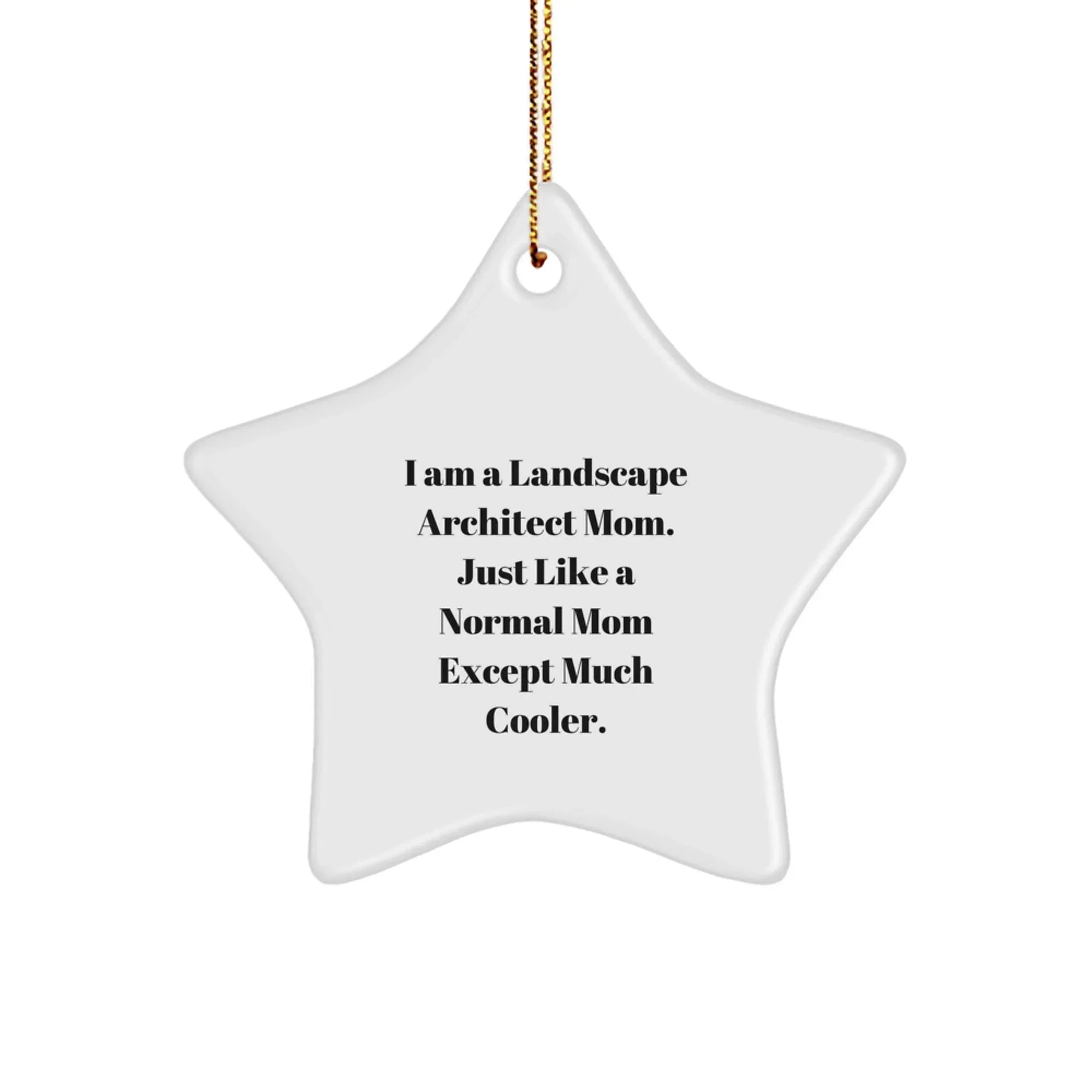 Unique Gifts from Landscape Architect Friends for Christmas, 'I Am A Landscape Architect Mom. Just Like A Normal Mom Except Much Cooler.' Star Ornament, Funny Landscape Architect