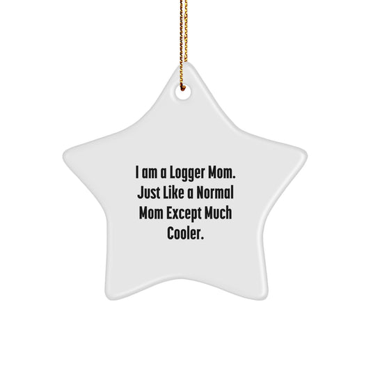 Funny Logger Mom Gifts from Friends, Star Ornament for Logger Women, I Am A Logger Mom, Unique Christmas Unique Gifts - Image 1