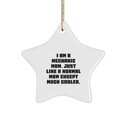 Mechanic Mom's Cool Star Ornament Gift for Men, Funny Quote, Star Shaped, White Color, Gifts from Mechanic Friends