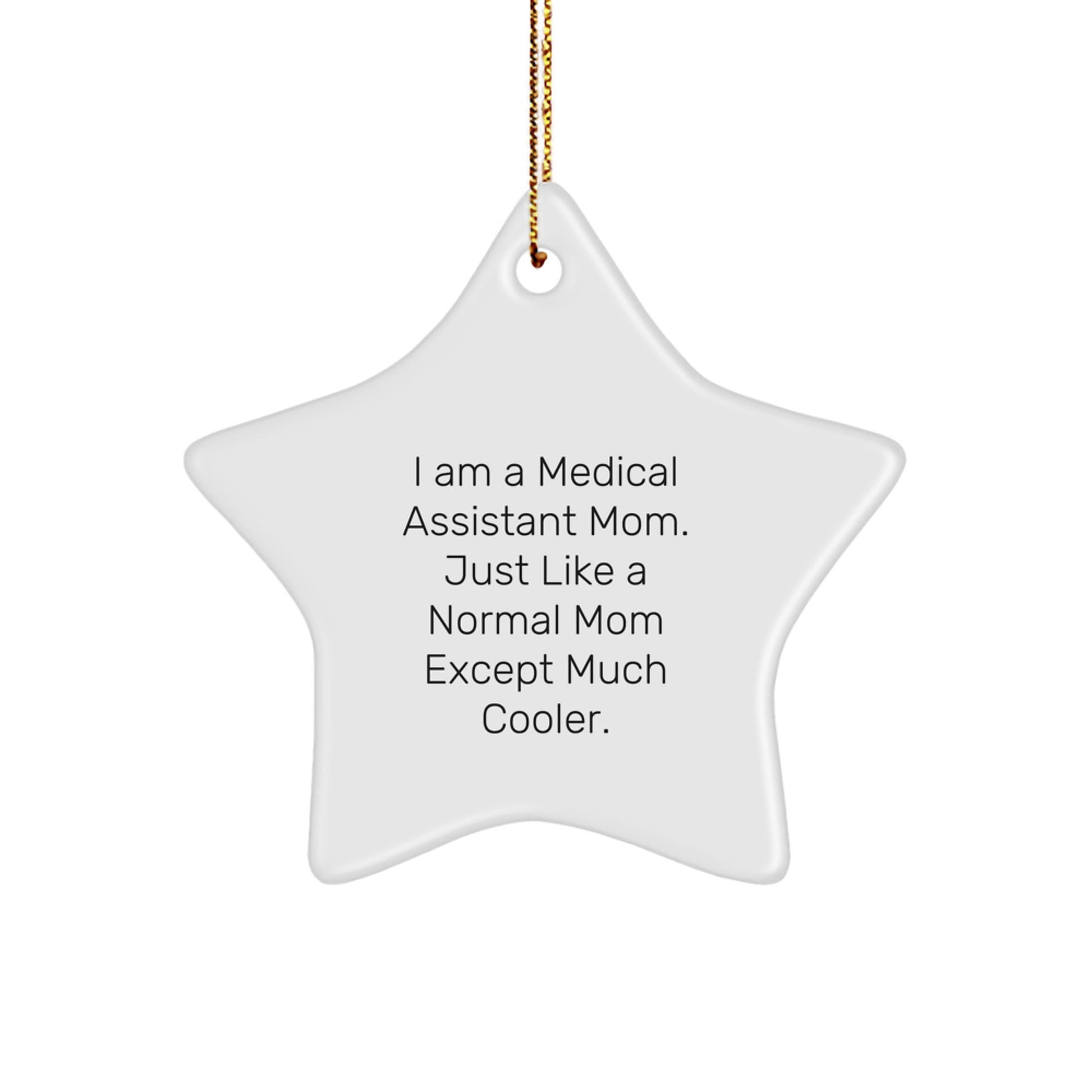 Medical Assistant Mom Gifts from Friends for Christmas Unique Star Ornament, 'I Am A Medical Assistant Mom. Just Like A Normal Mom Except Much Cooler.' - Image 1