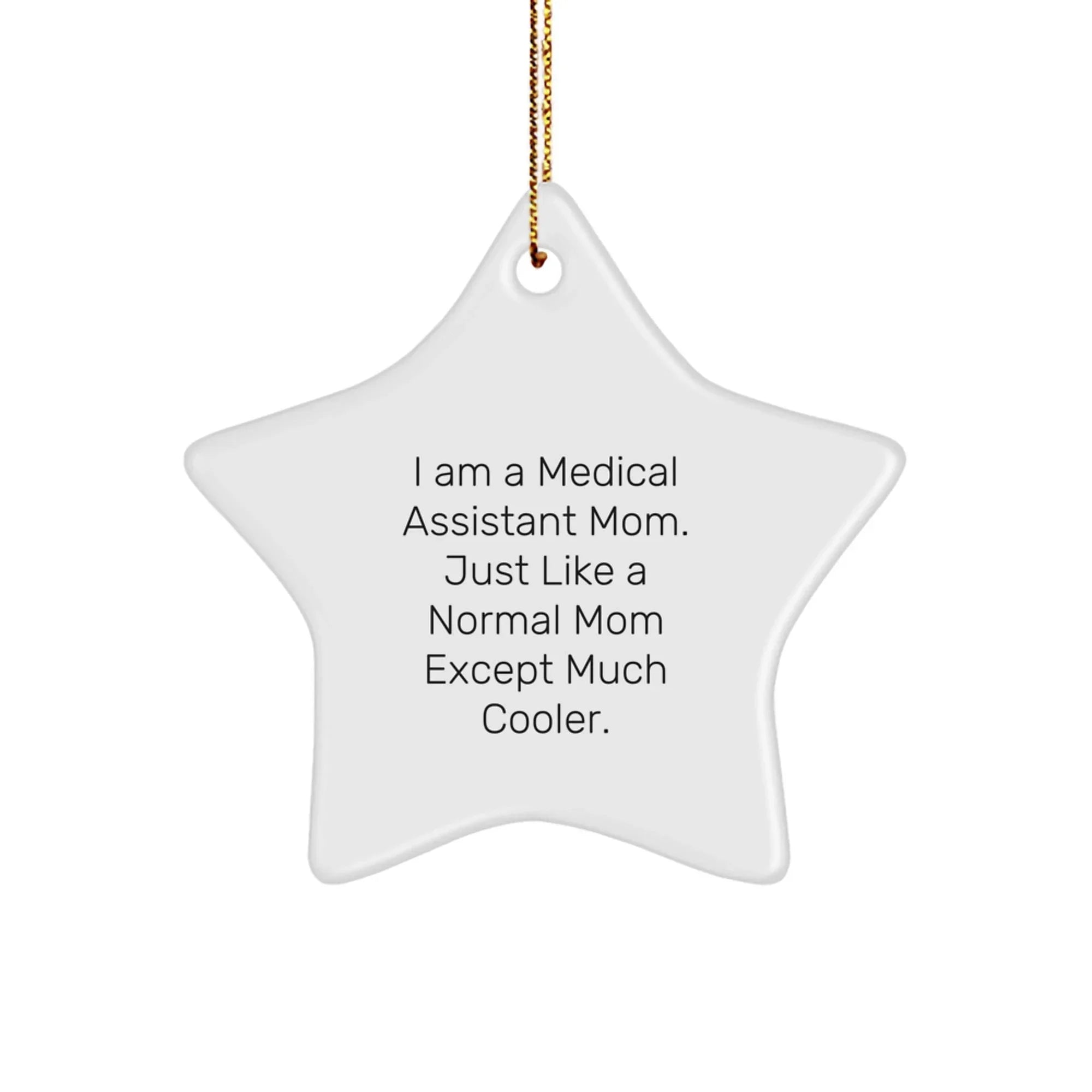 Medical Assistant Mom Gifts from Friends for Christmas Unique Star Ornament, 'I Am A Medical Assistant Mom. Just Like A Normal Mom Except Much Cooler.'