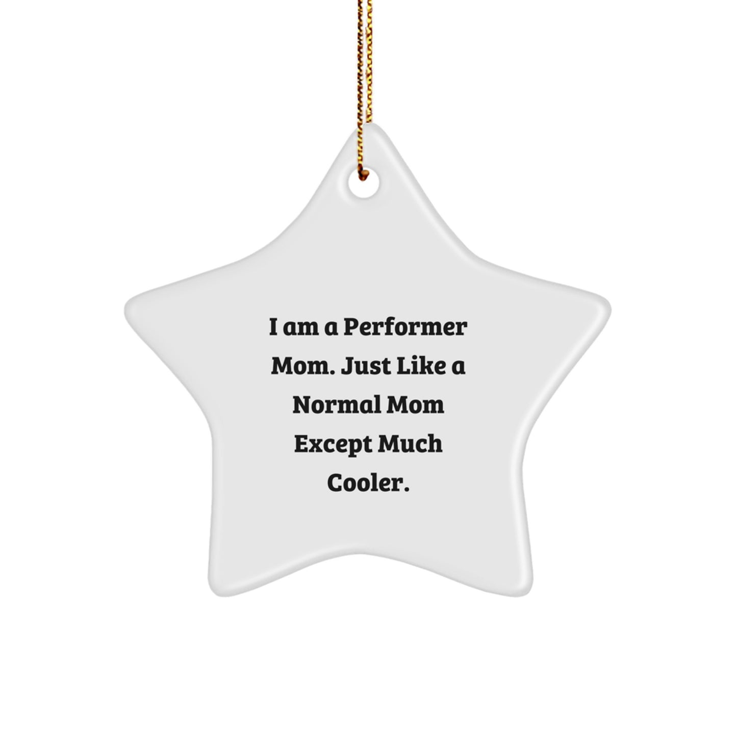 Funny Performer Mom Gifts from Men to Women - Unique Christmas Decorations - Star Ornament, Quotes, I Am A Performer Mom - Image 1