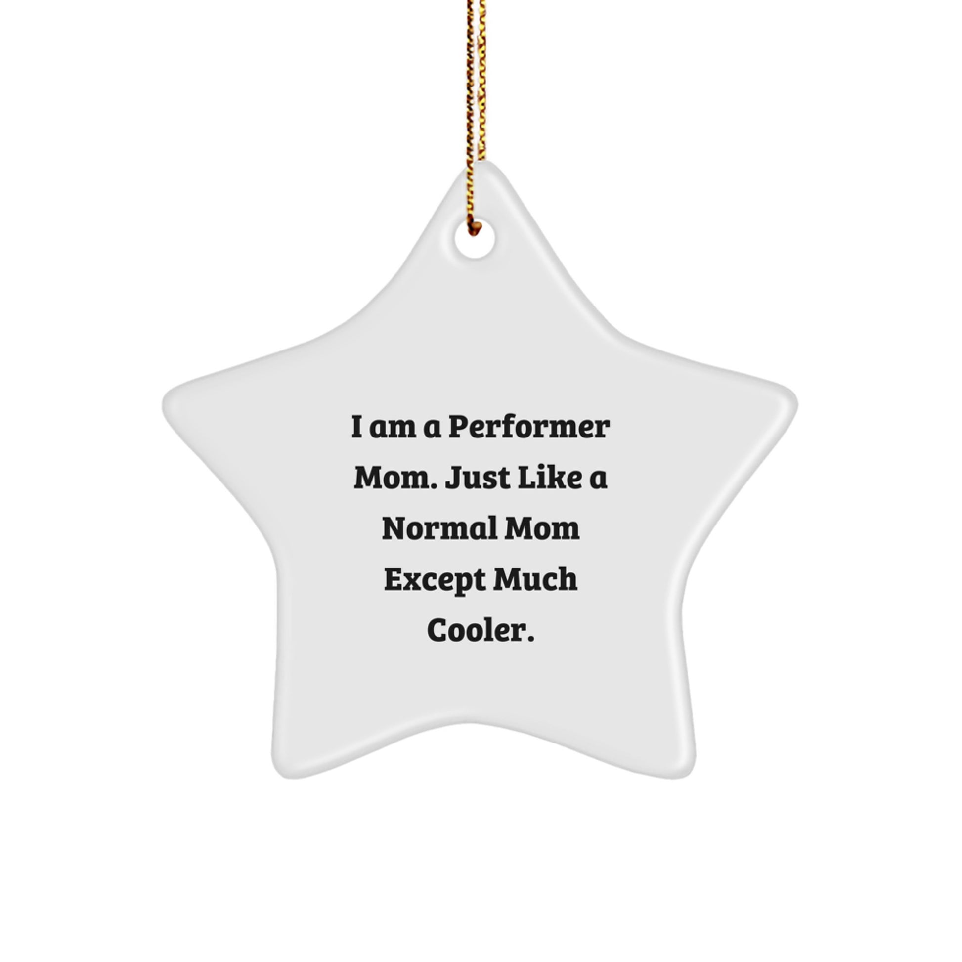 Funny Performer Mom Gifts from Men to Women - Unique Christmas Decorations - Star Ornament, Quotes, I Am A Performer Mom - Image 1