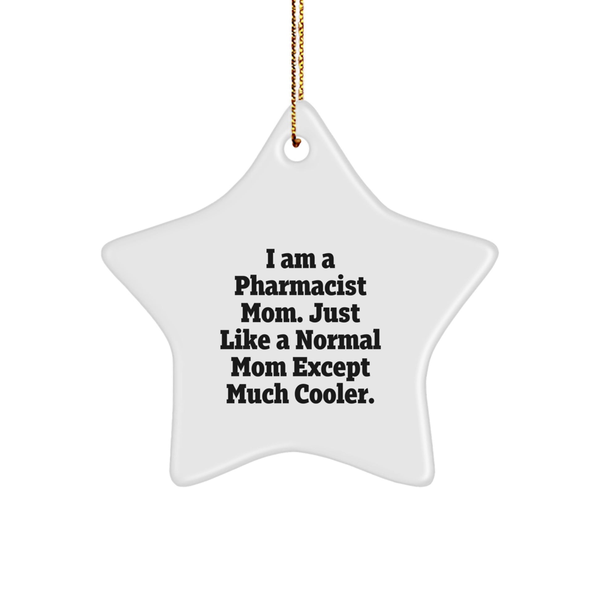 Funny Pharmacist Gifts from Mom - Star Ornament for Christmas, I Am A Pharmacist Mom. Just Like A Normal Mom Except Much Cooler., Gifts for Pharmacist - Image 1