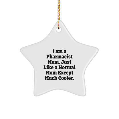 Funny Pharmacist Gifts from Mom - Star Ornament for Christmas, I Am A Pharmacist Mom. Just Like A Normal Mom Except Much Cooler., Gifts for Pharmacist - Image 1