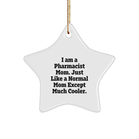 Funny Pharmacist Gifts from Mom - Star Ornament for Christmas, I Am A Pharmacist Mom. Just Like A Normal Mom Except Much Cooler., Gifts for Pharmacist - Image 1