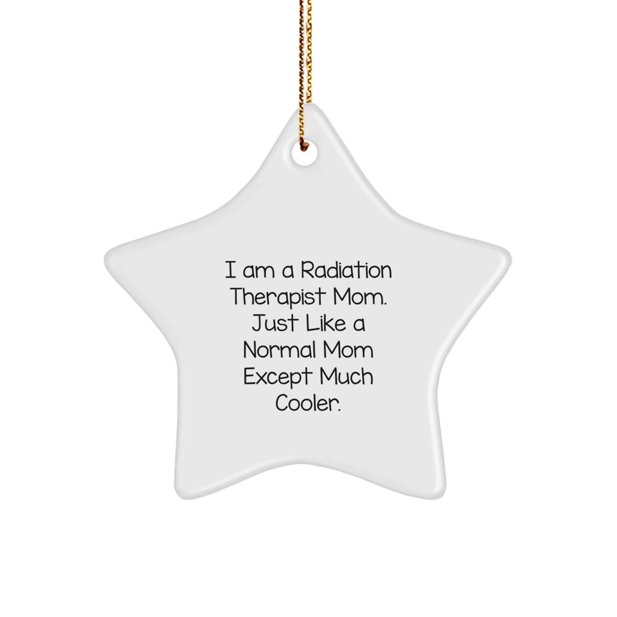 Radiation Therapist Mom Christmas Unique Gifts - Star Ornament with 'I Am A Radiation Therapist Mom' Quote Gifts from Mom to Radiation Therapist