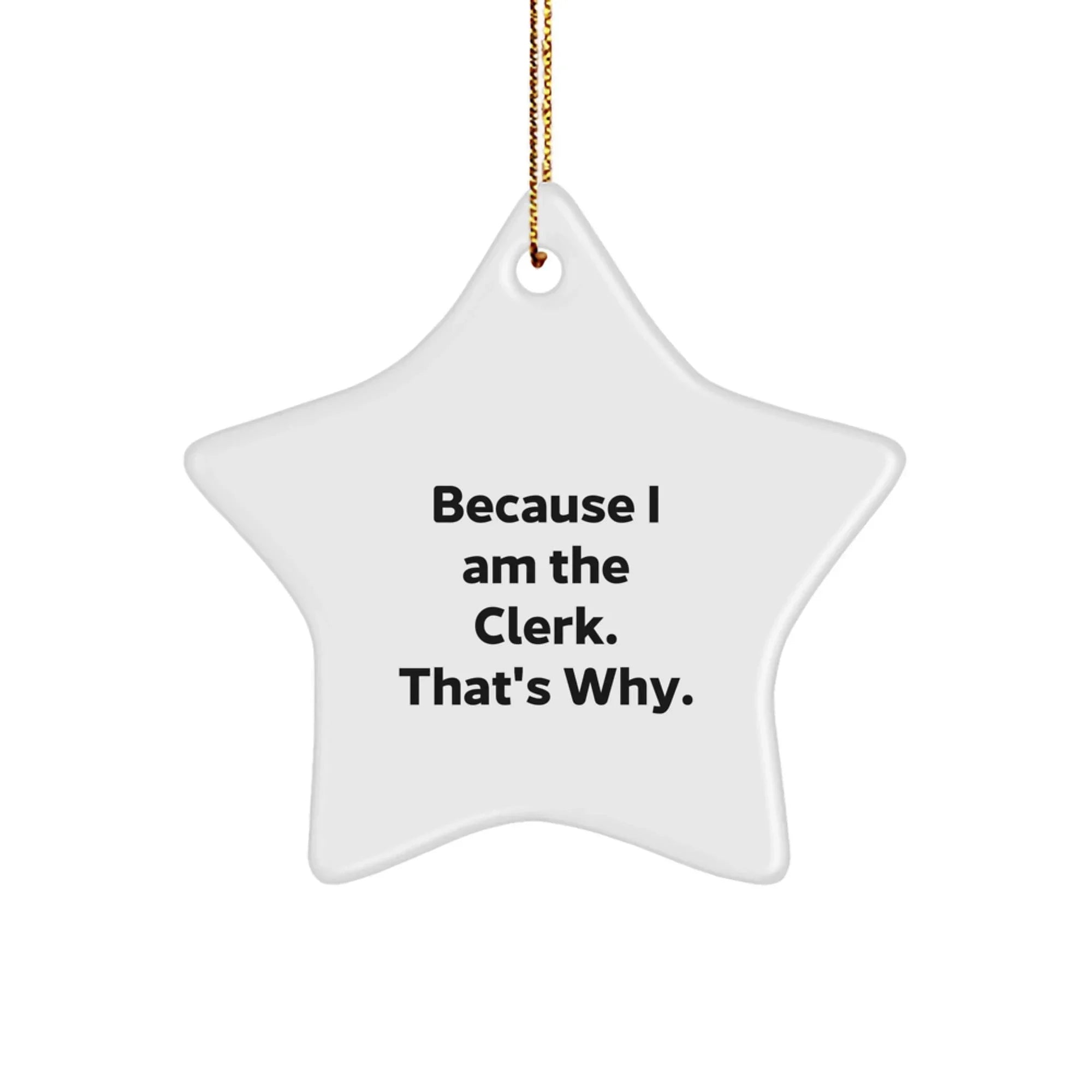 Funny Clerk Star Ornament Gifts from Coworkers, Christmas Unique Gifts for Men, Women, Friends, or Family, 'Because I Am The Clerk. That's Why.'