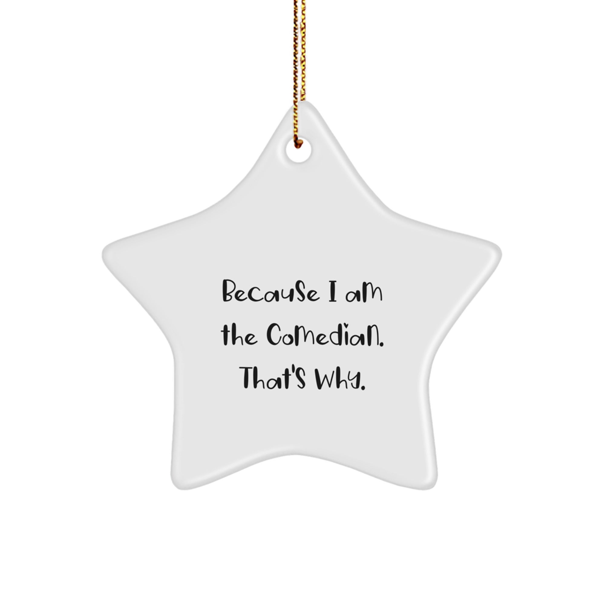Funny Comedian Gifts for Men Star Ornament Because I Am The Comedian That's Why Gifts from Friends