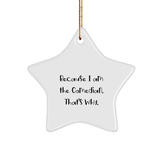Funny Comedian Gifts for Men Star Ornament Because I Am The Comedian That's Why Gifts from Friends - Image 1
