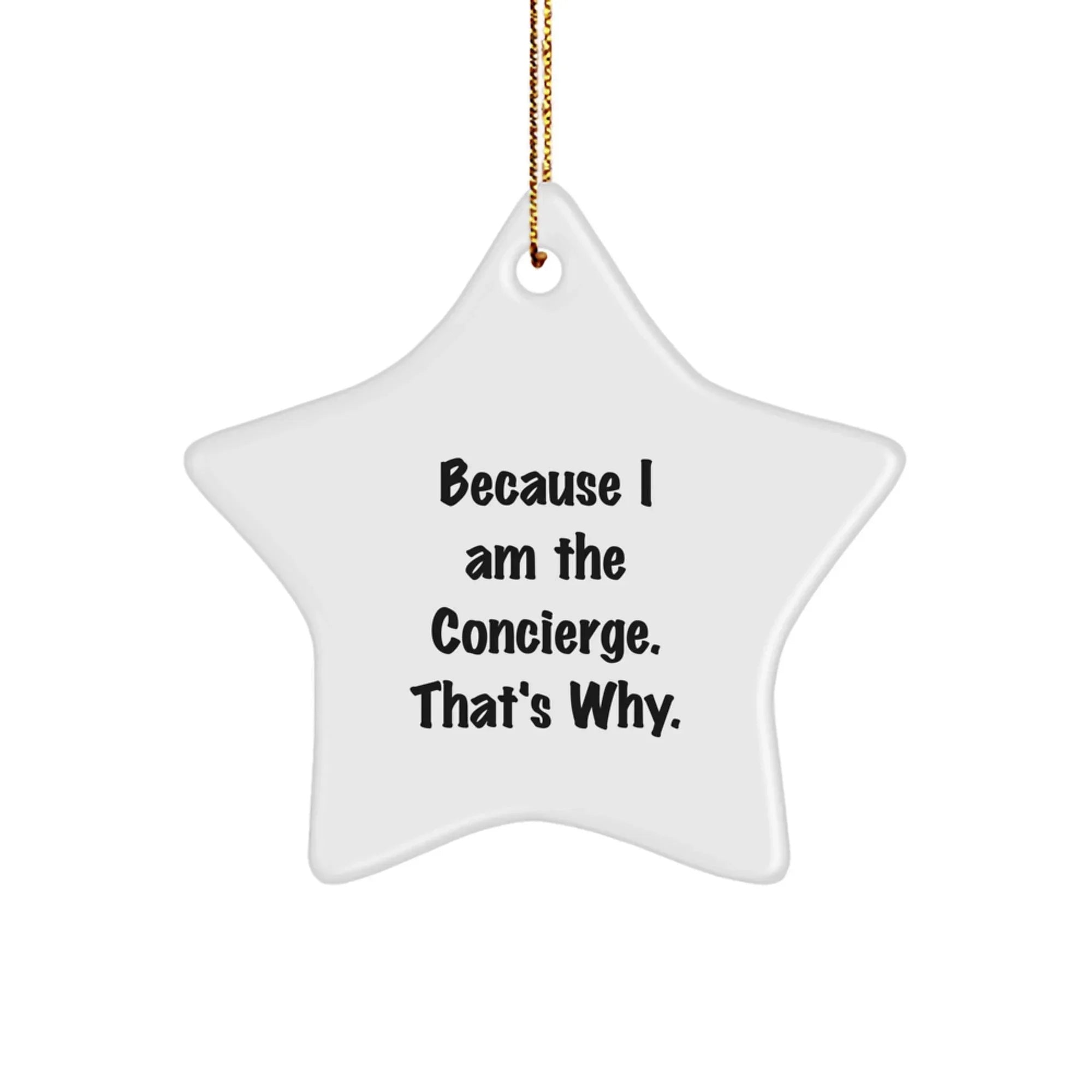 Funny Concierge Gifts from Friends - Concierge Star Ornament Because I Am The Concierge. That's Why. Christmas Unique Gifts