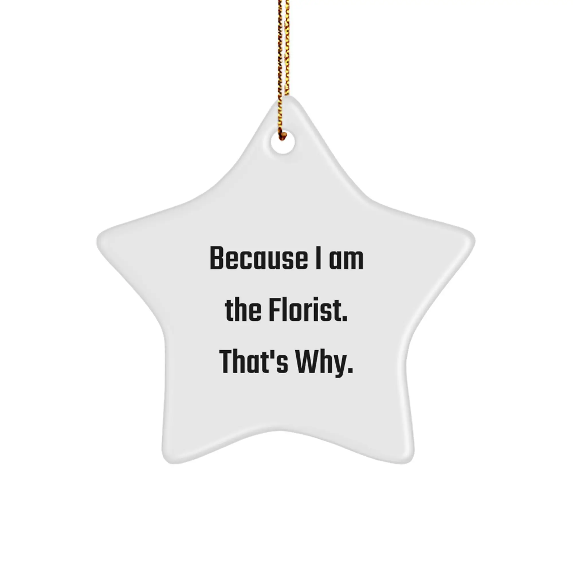 Funny Florist Gifts from Friends for Men Women Christmas Star Ornament Because I Am The Florist That's Why. - Image 1
