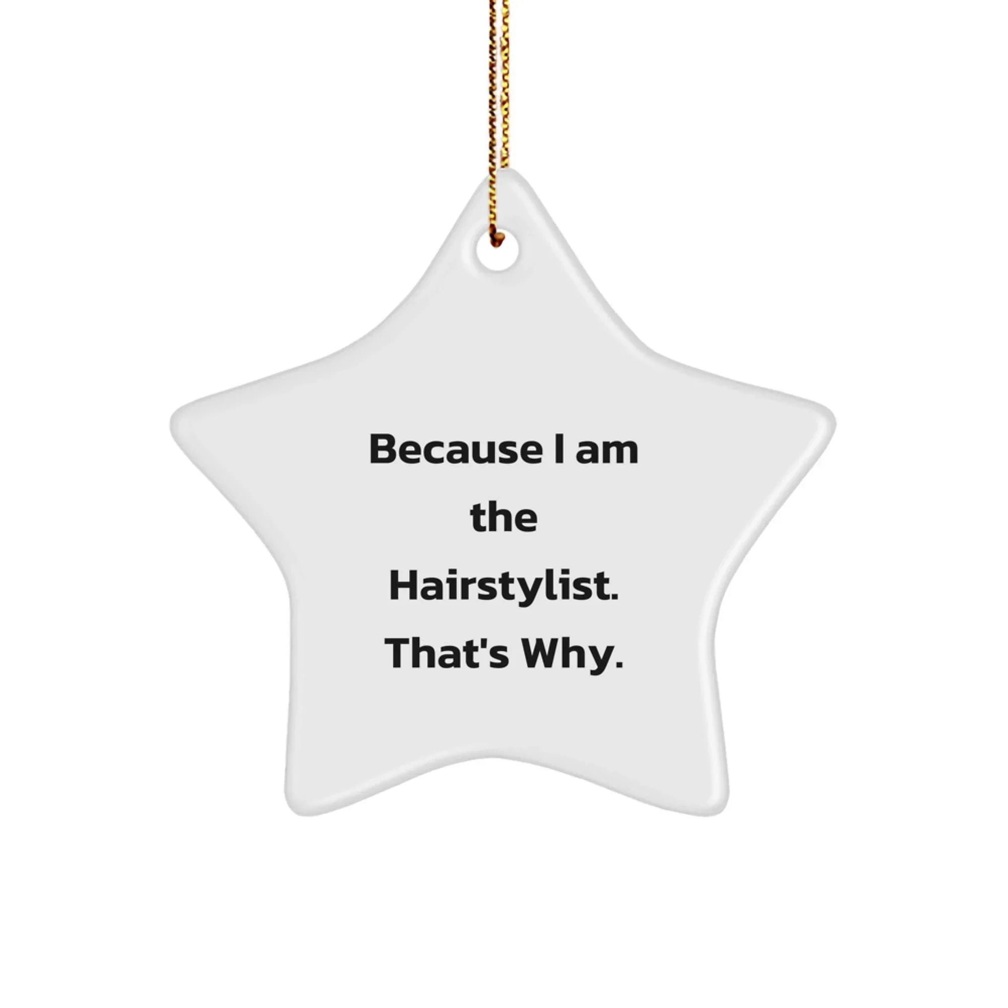 Hairstylist Star Ornament Funny Gift from Friends for Christmas Decorations Because I Am The Hairstylist That's Why - White Star Shape