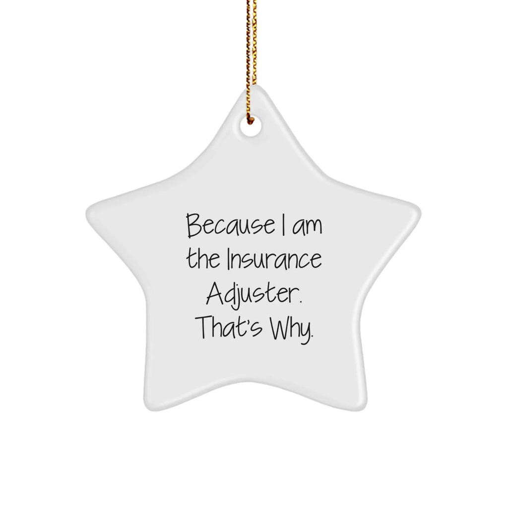Insurance Adjuster Gifts, 'Because I Am The Insurance Adjuster. That's Why.' Funny Star Ornament for Christmas, Gifts from Friends to Insurance Adjuster