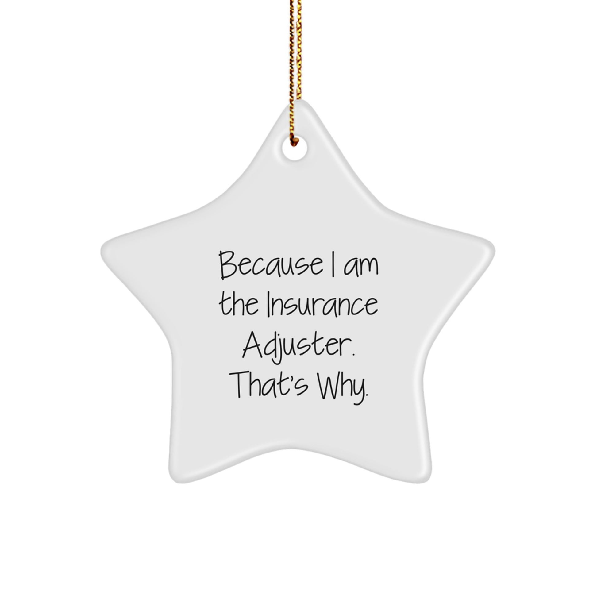Insurance Adjuster Gifts, 'Because I Am The Insurance Adjuster. That's Why.' Funny Star Ornament for Christmas, Gifts from Friends to Insurance Adjuster - Image 1