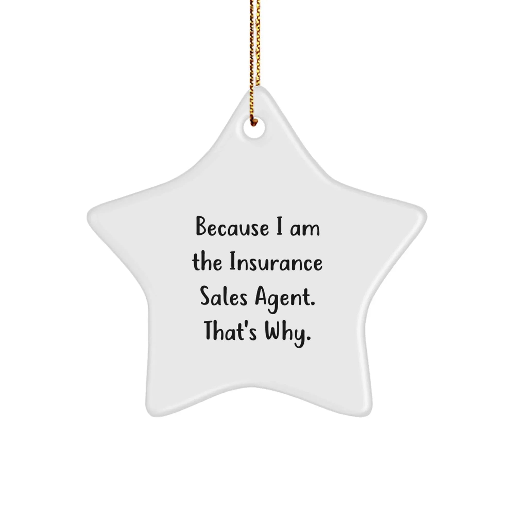 Insurance Sales Agent Gifts, Because I Am The Insurance Sales Agent. That's Why., Star Ornament for Insurance Sales Agent, Christmas Unique Gifts from Friends and Family