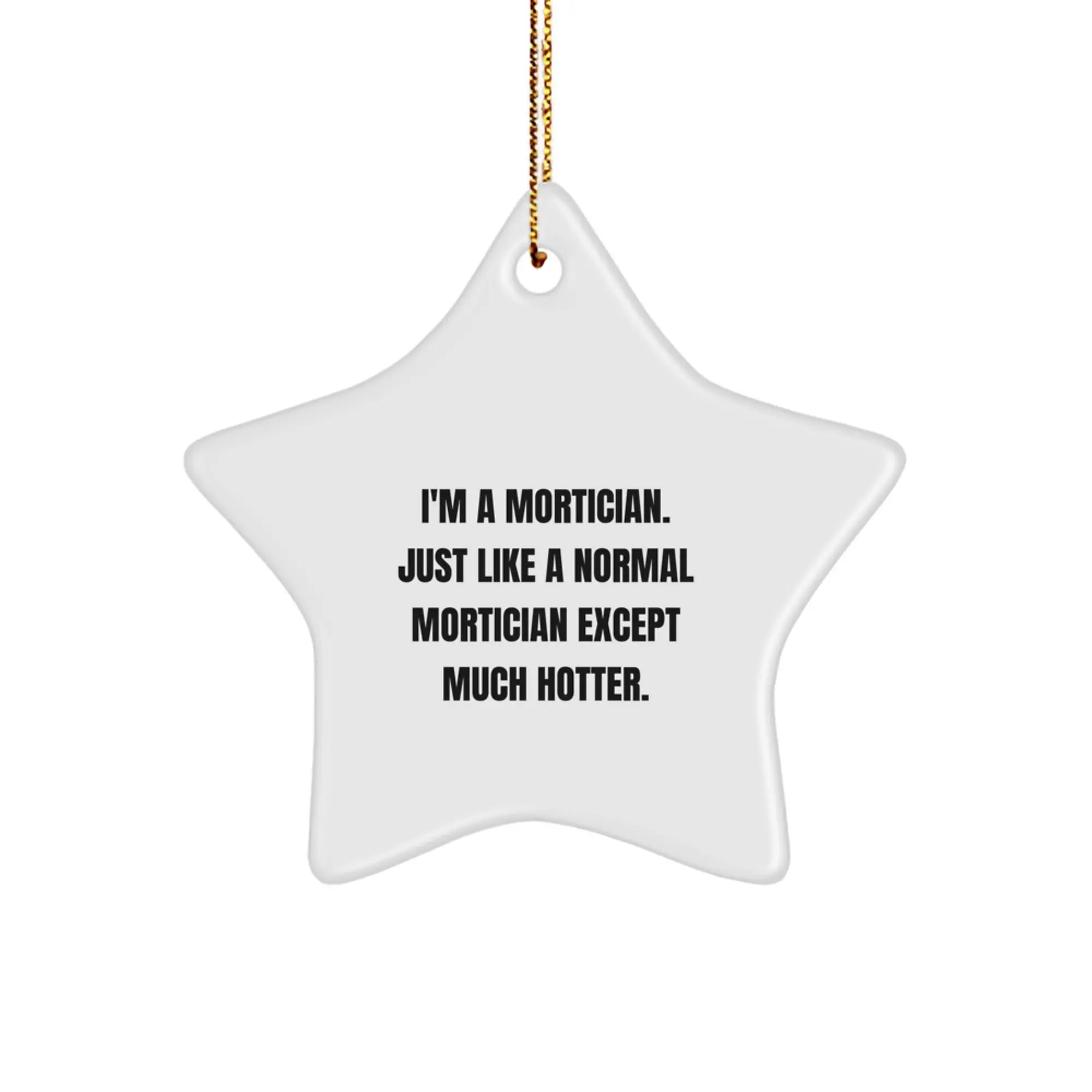 Funny Mortician Gifts for Men - I'm A Mortician Star Ornament, White Star Shaped Decorations for Christmas Unique Gifts from Friends - Image 1