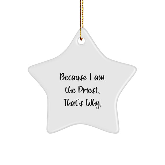 Funny Priest Gifts, Star Ornament Because I Am The Priest. That's Why., Gifts from Family for Priest - Image 1