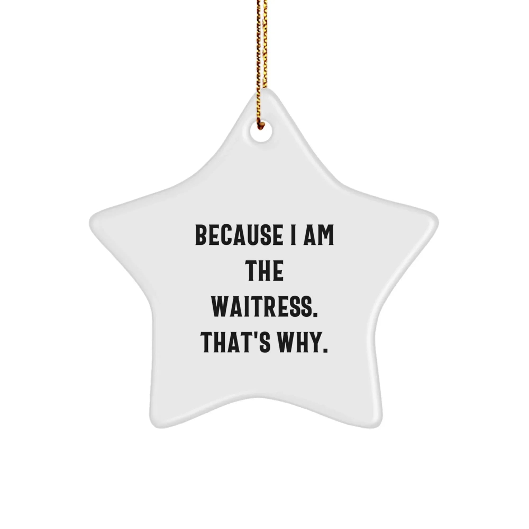 Funny Waitress Gifts for Christmas, Star Ornament Because 'I Am The Waitress That's Why', Gifts from Friends, Women, Coworkers